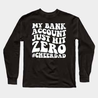 My bank account just hit zero cheer dad On Back Long Sleeve T-Shirt